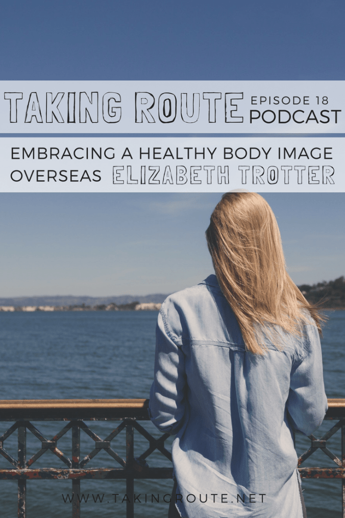 Embracing-a-Healthy-Body-Image-Overseas-with-Elizabeth-Trotter-TRP-18-2